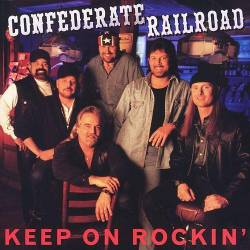 Confederate Railroad : Keep On Rockin'